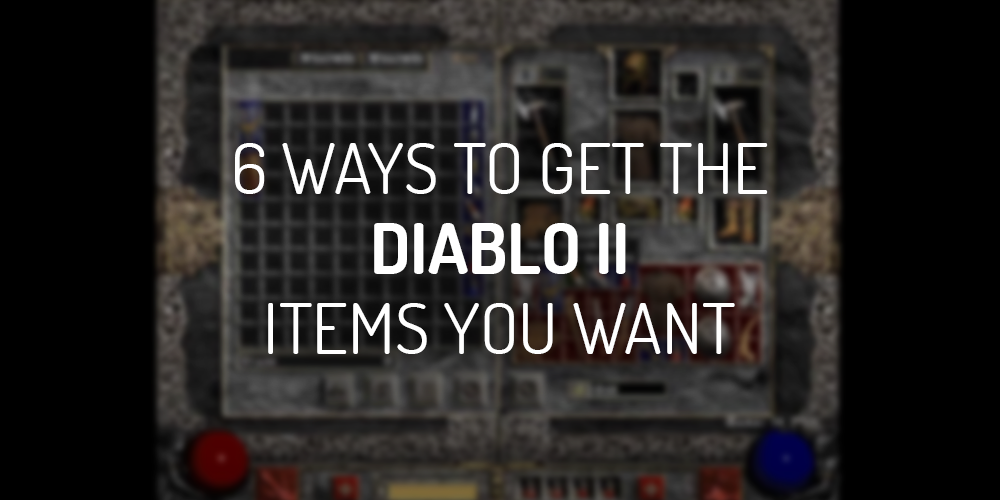 6 ways to get the diablo 2 items you want